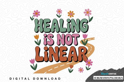 Healing is not linear sublimation png design Sublimation Regulrcrative 