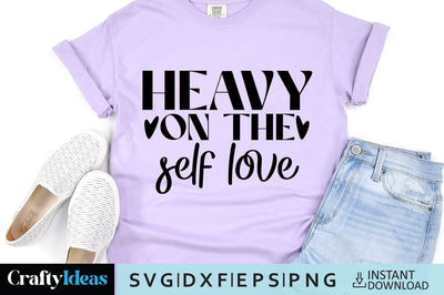 Heavy on the self love SVG Crafty Ideas 