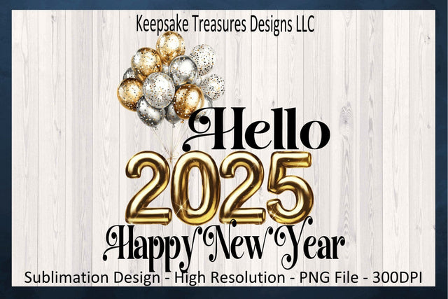 Hello 2025 Happy New Year, New Year Shirt Sublimation PNG Design Sublimation Keepsake Treasures Designs LLC. 
