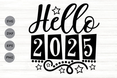 Hello 2025| New Years 2025 SVG Cutting Files. SVG CosmosFineArt 