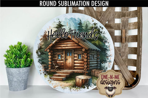 Hello Friends Log Cabin Sublimation Design | Round PNG Sublimation Ewe-N-Me Designs 