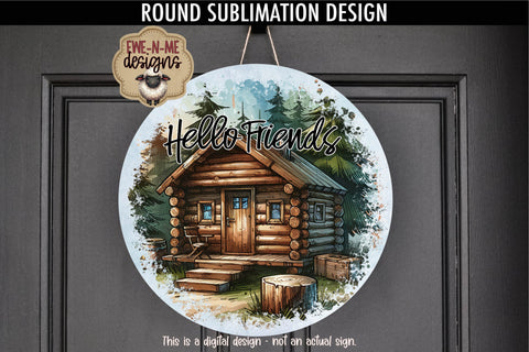 Hello Friends Log Cabin Sublimation Design | Round PNG Sublimation Ewe-N-Me Designs 