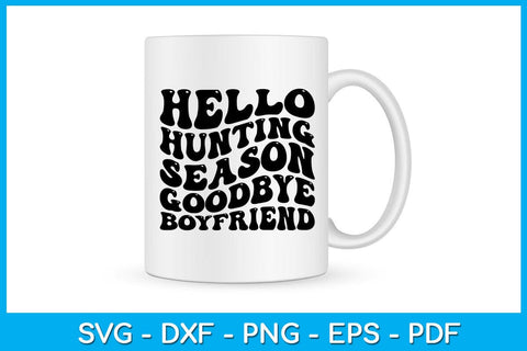 Hello Hunting Season Goodbye Boyfriend SVG PNG PDF Cut File SVG Creativedesigntee 
