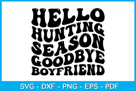 Hello Hunting Season Goodbye Boyfriend SVG PNG PDF Cut File SVG Creativedesigntee 