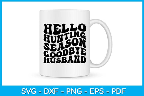 Hello Hunting Season Goodbye Husband SVG PNG PDF Cut File SVG Creativedesigntee 