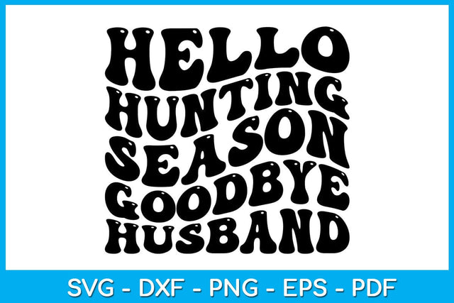 Hello Hunting Season Goodbye Husband SVG PNG PDF Cut File SVG Creativedesigntee 
