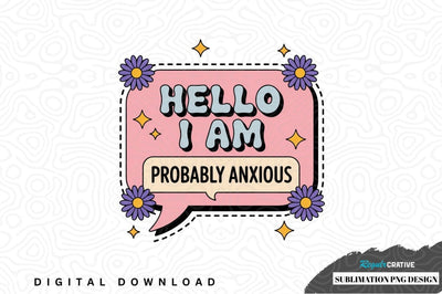 Hello i am probably anxious sublimation png design Sublimation Regulrcrative 
