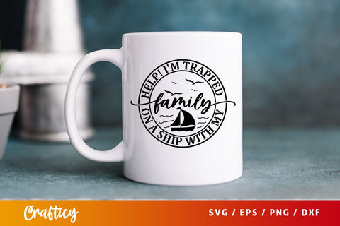 Help im trapped on a ship with my family SVG Design SVG Designangry 