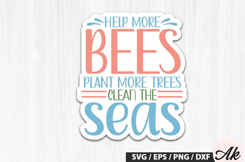 Help more bees plant more trees clean the seas Stickers SVG Design SVG akazaddesign 