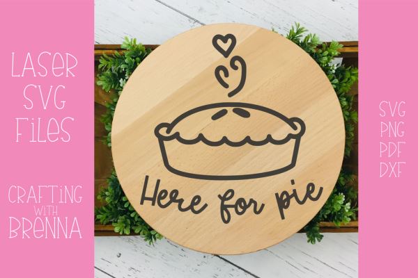 Here for Pie Laser SVG File SVG Crafting With Brenna 