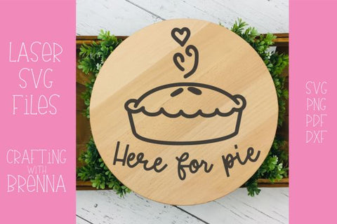 Here for Pie Laser SVG File SVG Crafting With Brenna 