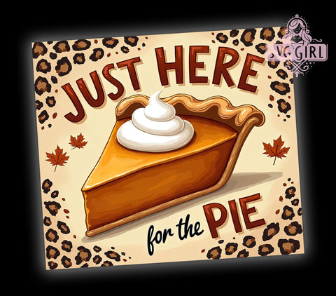 Here for the Pie, 20oz Tumbler, PNG Sublimation, Thanksgiving Decor, Pie Lover Gift, Tumbler Wrap, Fall Celebration, Holiday Drinkware Sublimation SvggirlplusArt 