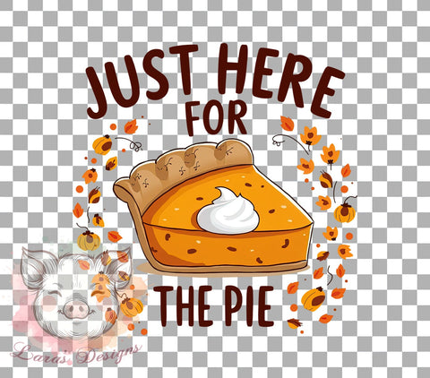Here for the Pie, Pie Lover, PNG Sublimation, Thanksgiving Decor, Digital Download, Cute Pie, Holiday Baking, Funny Baking Art Sublimation Lara' s Designs 
