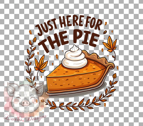 Here for the Pie, Pie Lover, PNG Sublimation, Thanksgiving Decor, Digital Download, Cute Pie, Holiday Baking, Funny Baking Art Sublimation Lara' s Designs 