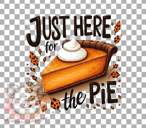 Here for the Pie, Pie Lover, PNG Sublimation, Thanksgiving Decor, Digital Download, Cute Pie, Holiday Baking, Funny Baking Art Sublimation Lara' s Designs 