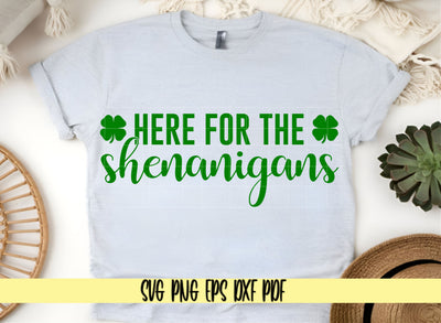 Here for the Shenanigans - Saint Patty's Day Shirt Design - Digital Cut File for Cricut - SVG PNG PDF DXF EPS SVG DigitalDesigns365 