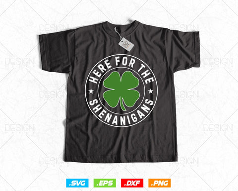Here For The Shenanigans St Patricks Day Svg Png, Shamrock Clover Cool Saint Patricks Day T shirts, Green Irish Leaf Gifts, Instant Download SVG DesignDestine 