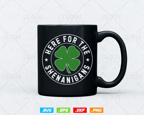 Here For The Shenanigans St Patricks Day Svg Png, Shamrock Clover Cool Saint Patricks Day T shirts, Green Irish Leaf Gifts, Instant Download SVG DesignDestine 