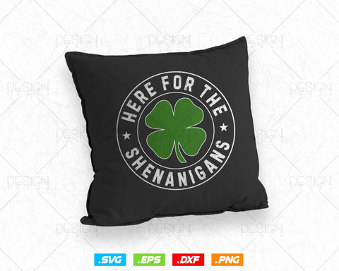Here For The Shenanigans St Patricks Day Svg Png, Shamrock Clover Cool Saint Patricks Day T shirts, Green Irish Leaf Gifts, Instant Download SVG DesignDestine 