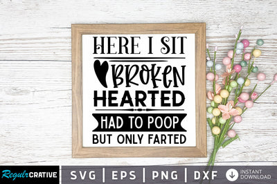 Here i sit broken hearted had to poop svg design SVG Regulrcrative 