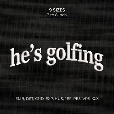 He's Golfing Embroidery Design – Funny Golf Saying Minimalist Typography Machine Embroidery File Embroidery/Applique DESIGNS PatternFeed8 