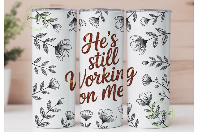 He's Still Working On Me 20oz Tumbler Sublimation PixelChick 