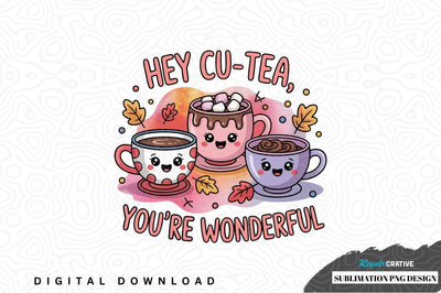Hey cu-tea, you're wonderful sublimation png design Sublimation Regulrcrative 