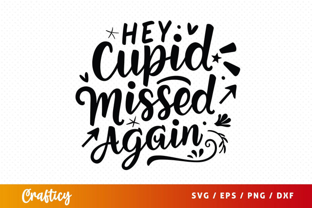 hey, cupid missed again SVGDesign SVG Designangry 