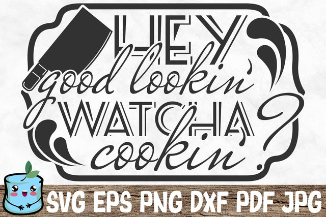 Hey Good Lookin Watcha Cookin SVG MintyMarshmallows 