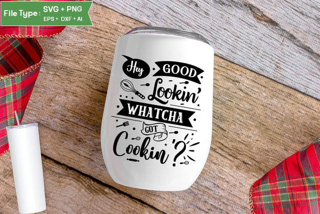 Hey Good Lookin' Whatcha Got Cookin'? SVG Design, Kitchen SVG Design, SVGs,Quotes and Sayings,Food & Drink,On Sale, Print & Cut SVG DesignPlante 503 
