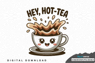 Hey, hot-tea sublimation png design Sublimation Regulrcrative 