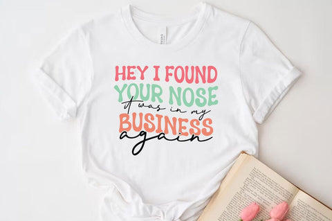 Hey i found you nose it was in my business again, Funny quotes svg, Sarcastic Svg Design, Sarcastic Sayings Svg Design, Sarcastic Quotes Svg, Funny Sublimation Design, Funny Sarcasm Mega Bundle SVG FiveStarCrafting 