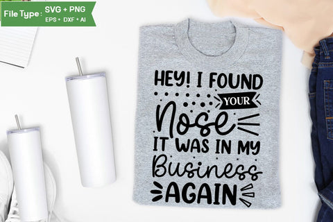 Hey! I Found Your Nose It Was In My Business Again SVG Cut File, Sarcastic SVG Design, SVGs,Quotes and Sayings,Food & Drink,On Sale, Print & Cut SVG DesignPlante 503 