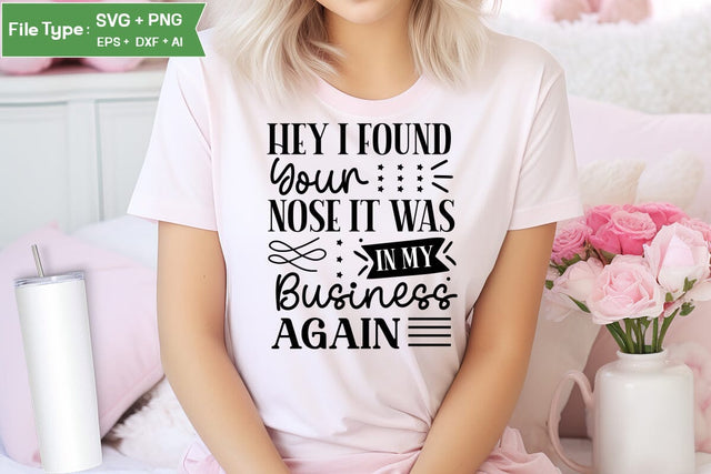 Hey I Found Your Nose It Was In My Business Again SVG Cut File, Sarcastic SVG Design, SVGs,Quotes and Sayings,Food & Drink,On Sale, Print & Cut SVG DesignPlante 503 