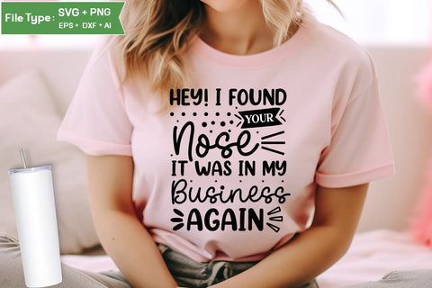 Hey! I Found Your Nose It Was In My Business Again SVG Cut File, Sarcastic SVG Design, SVGs,Quotes and Sayings,Food & Drink,On Sale, Print & Cut SVG DesignPlante 503 