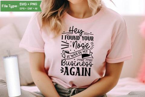 Hey I Found Your Nose It Was In My Business Again SVG Cut File, Sarcastic SVG Design, SVGs,Quotes and Sayings,Food & Drink,On Sale, Print & Cut SVG DesignPlante 503 