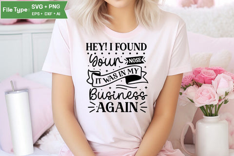 Hey! I Found Your Nose It Was In My Business Again SVG Cut File, Sarcastic SVG Design, SVGs,Quotes and Sayings,Food & Drink,On Sale, Print & Cut SVG DesignPlante 503 