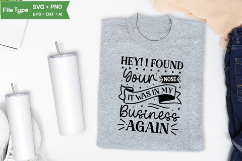 Hey! I Found Your Nose It Was In My Business Again SVG Cut File, Sarcastic SVG Design, SVGs,Quotes and Sayings,Food & Drink,On Sale, Print & Cut SVG DesignPlante 503 