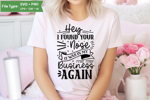 Hey I Found Your Nose It Was In My Business Again SVG Cut File, Sarcastic SVG Design, SVGs,Quotes and Sayings,Food & Drink,On Sale, Print & Cut SVG DesignPlante 503 