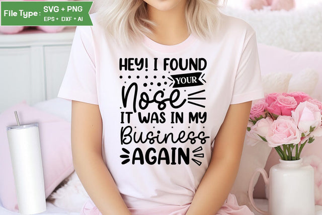 Hey! I Found Your Nose It Was In My Business Again SVG Cut File, Sarcastic SVG Design, SVGs,Quotes and Sayings,Food & Drink,On Sale, Print & Cut SVG DesignPlante 503 