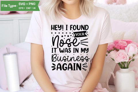 Hey! I Found Your Nose It Was In My Business Again SVG Cut File, Sarcastic SVG Design, SVGs,Quotes and Sayings,Food & Drink,On Sale, Print & Cut SVG DesignPlante 503 
