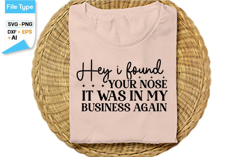 Hey I Found Your Nose It Was In My Business Again SVG Cut File, SVGs,Quotes and Sayings,Food & Drink,On Sale, Print & Cut SVG DesignPlante 503 