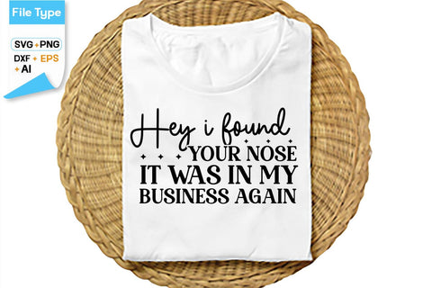 Hey I Found Your Nose It Was In My Business Again SVG Cut File, SVGs,Quotes and Sayings,Food & Drink,On Sale, Print & Cut SVG DesignPlante 503 