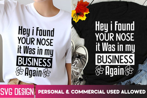 Hey i Found Your Nose It was in My Business Again SVG Design ,Sarcastic Cut Files,Funny SVG bundle, sarcastic quotes svg SVG BlackCatsMedia 