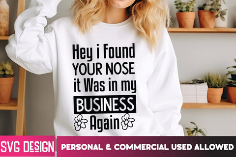 Hey i Found Your Nose It was in My Business Again SVG Design ,Sarcastic Cut Files,Funny SVG bundle, sarcastic quotes svg SVG BlackCatsMedia 