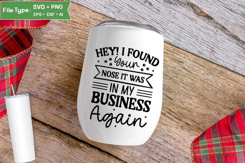 Hey! I Found Your Nose It Was In My Business Again SVG Design, Sarcastic SVG, Funny SVG Cut Files, Sarcastic Mug, SVGs,Quotes and Sayings,Food & Drink,On Sale, Print & Cut SVG DesignPlante 503 