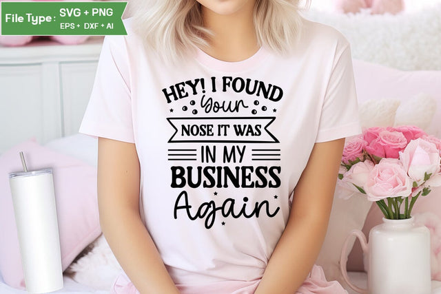 Hey! I Found Your Nose It Was In My Business Again SVG Design, Sarcastic SVG, Funny SVG Cut Files, Sarcastic Mug, SVGs,Quotes and Sayings,Food & Drink,On Sale, Print & Cut SVG DesignPlante 503 