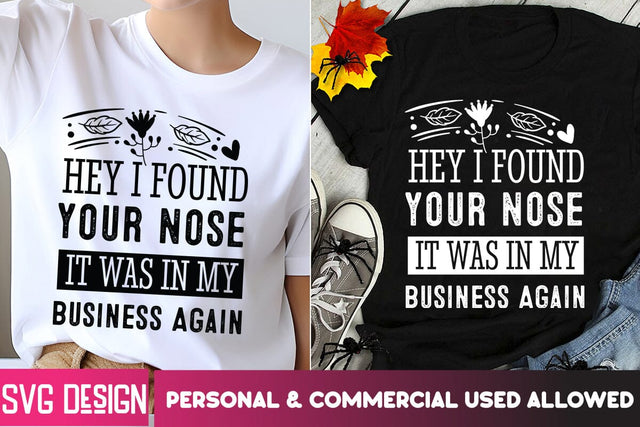 Hey I Found Your Nose It was In My Business Again SVG Design,Sarcastic Cut Files,Funny SVG bundle, sarcastic quotes svg SVG BlackCatsMedia 