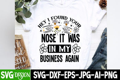 Hey I Found Your Nose It Was In My Business AgainSarcastic,Sarcastic Cut Files,Funny SVG bundle, sarcastic quotes svg SVG BlackCatsMedia 