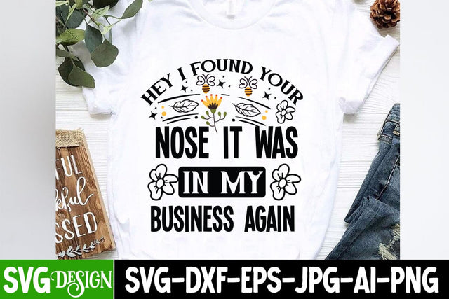 Hey I Found Your Nose It Was In My Business AgainSarcastic,Sarcastic Cut Files,Funny SVG bundle, sarcastic quotes svg SVG BlackCatsMedia 